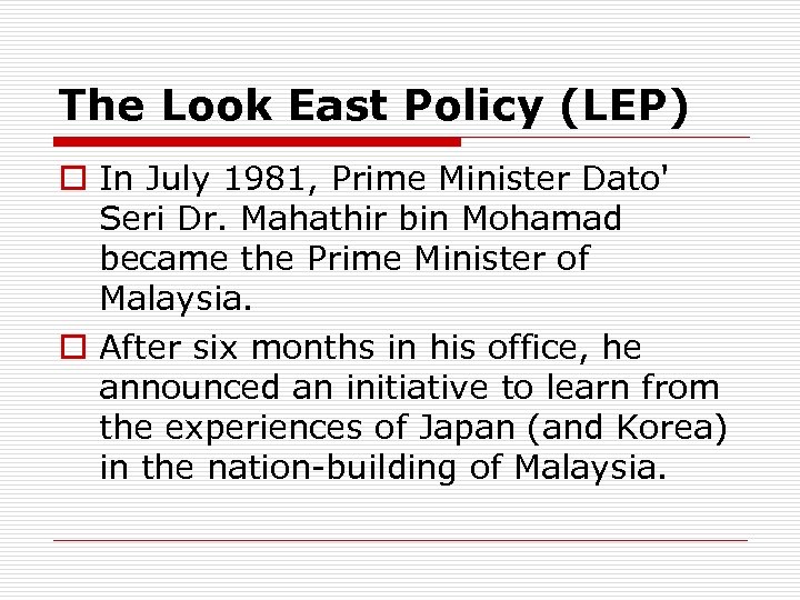 The Look East Policy (LEP) o In July 1981, Prime Minister Dato' Seri Dr.