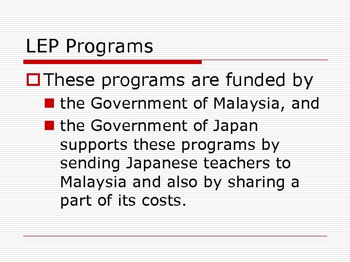 LEP Programs o These programs are funded by n the Government of Malaysia, and