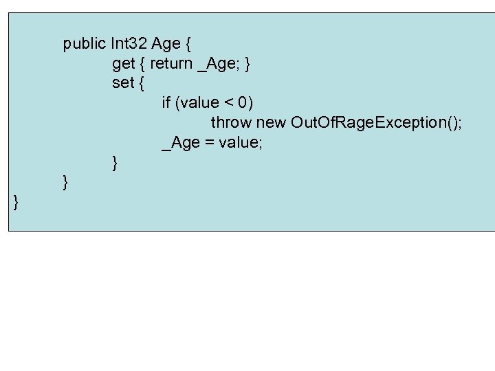 public Int 32 Age { get { return _Age; } set { if (value