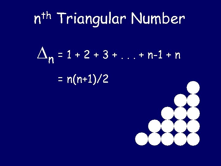 nth Triangular Number n = 1 + 2 + 3 +. . . +