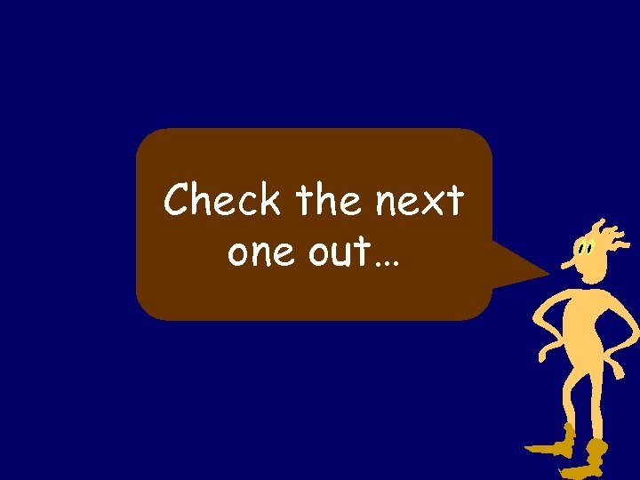 Check the next one out… 