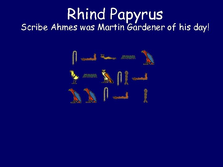 Rhind Papyrus Scribe Ahmes was Martin Gardener of his day! 