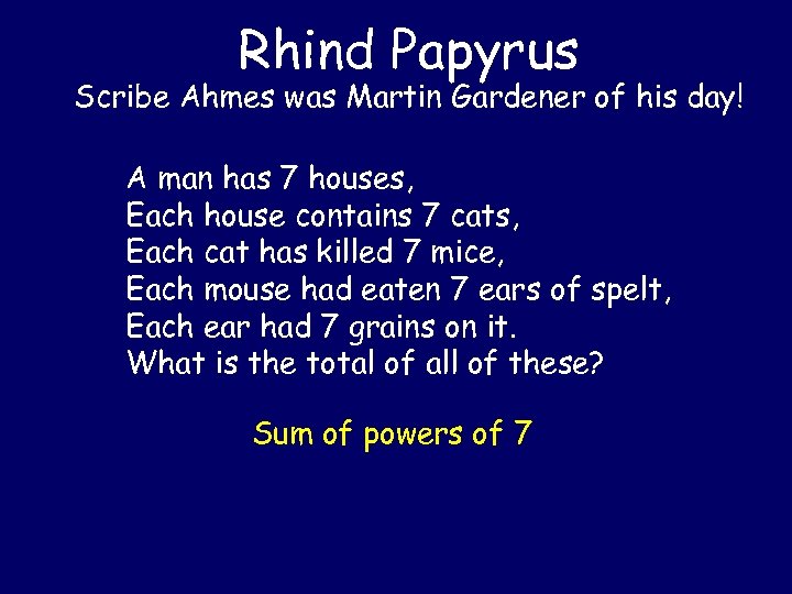 Rhind Papyrus Scribe Ahmes was Martin Gardener of his day! A man has 7
