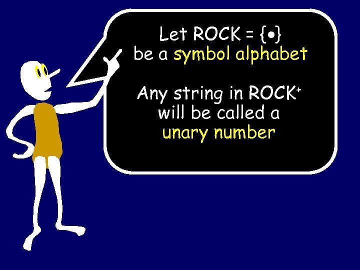 Let ROCK = { } be a symbol alphabet Any string in ROCK+ will