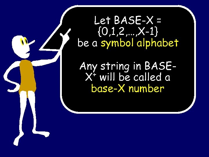 Let BASE-X = {0, 1, 2, …, X-1} be a symbol alphabet Any string