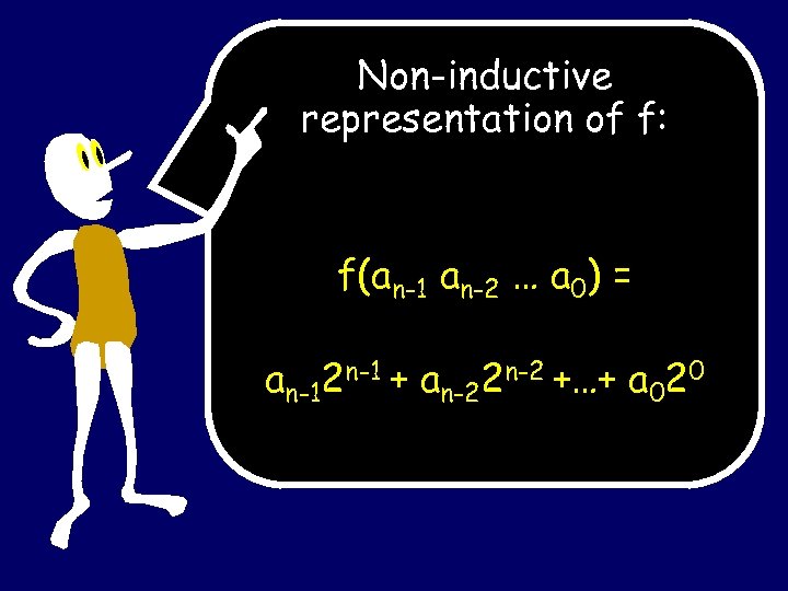 Non-inductive representation of f: f(an-1 an-2 … a 0) = an-12 n-1 + an-22