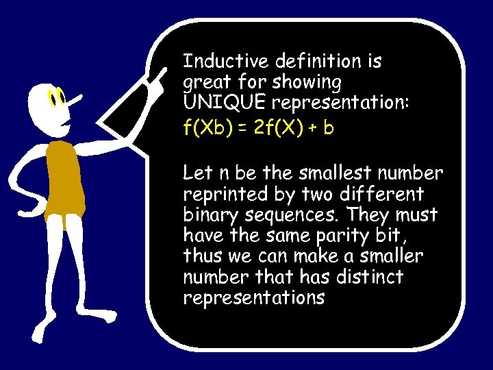 Inductive definition is great for showing UNIQUE representation: f(Xb) = 2 f(X) + b
