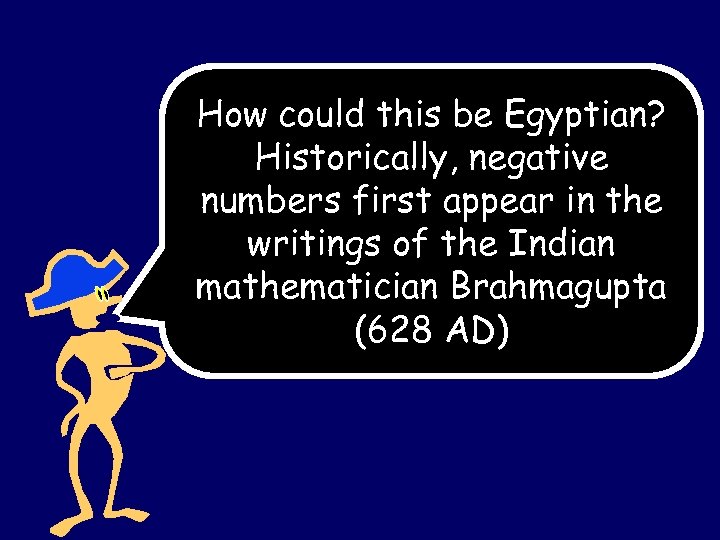 How could this be Egyptian? Historically, negative numbers first appear in the writings of