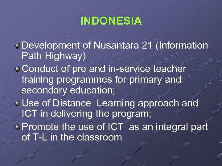 INDONESIA Development of Nusantara 21 (Information Path Highway) Conduct of pre and in-service teacher
