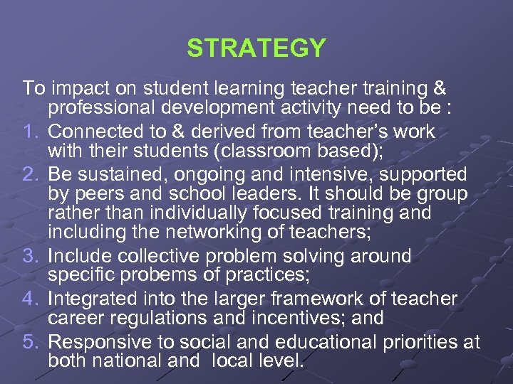 STRATEGY To impact on student learning teacher training & professional development activity need to