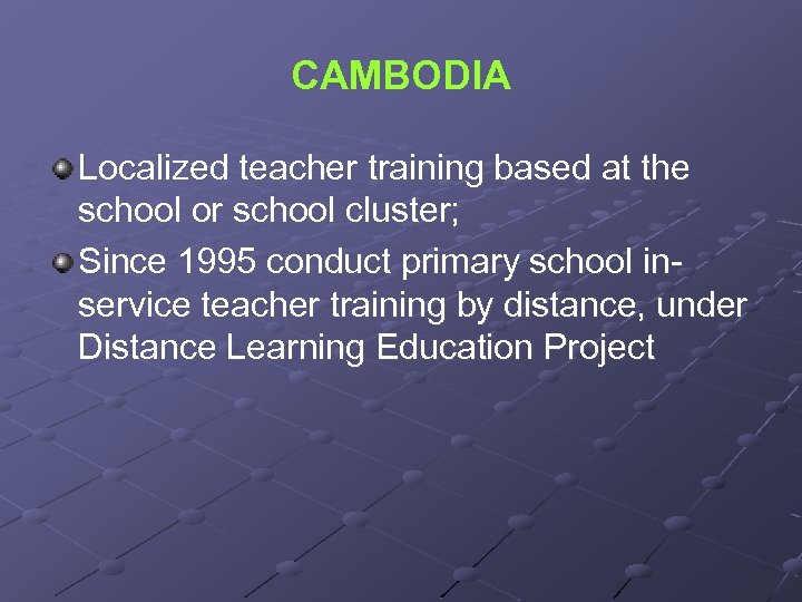 CAMBODIA Localized teacher training based at the school or school cluster; Since 1995 conduct