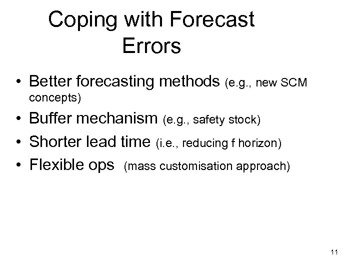 Coping with Forecast Errors • Better forecasting methods (e. g. , new SCM concepts)