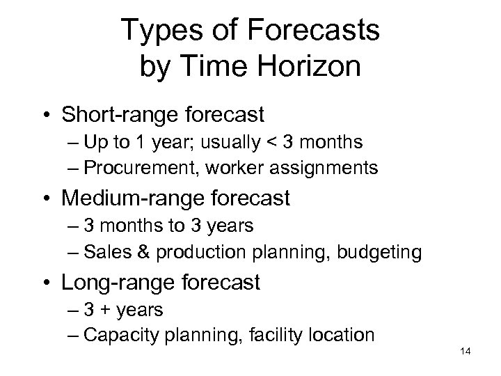 Types of Forecasts by Time Horizon • Short-range forecast – Up to 1 year;