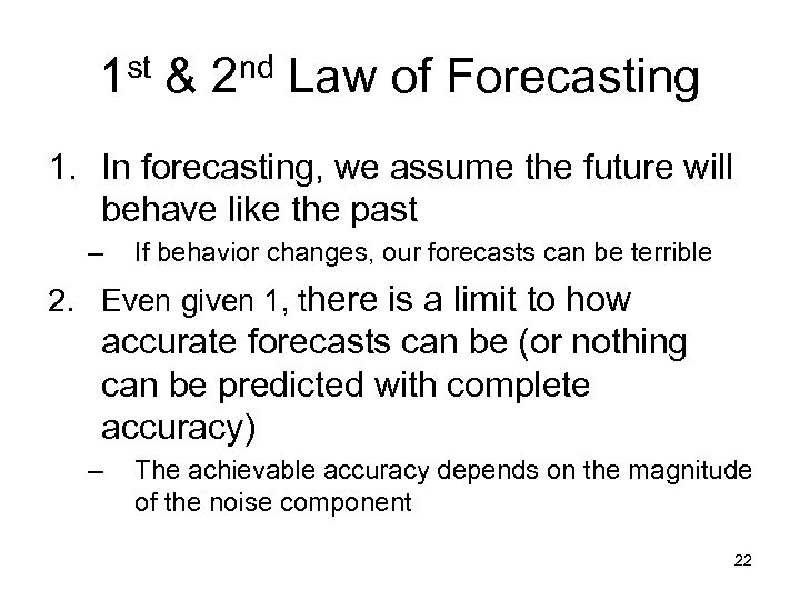 1 st & 2 nd Law of Forecasting 1. In forecasting, we assume the