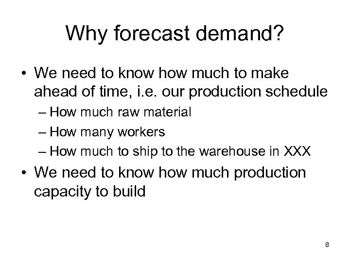 Why forecast demand? • We need to know how much to make ahead of