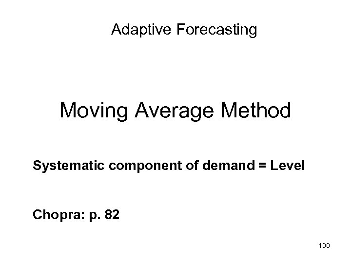 Adaptive Forecasting Moving Average Method Systematic component of demand = Level Chopra: p. 82