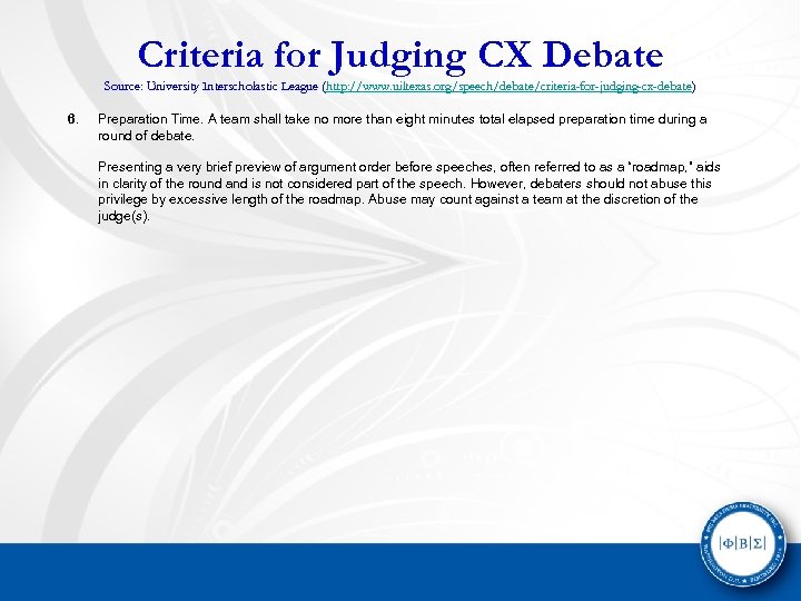 Criteria for Judging CX Debate Source: University Interscholastic League (http: //www. uiltexas. org/speech/debate/criteria-for-judging-cx-debate) 6.