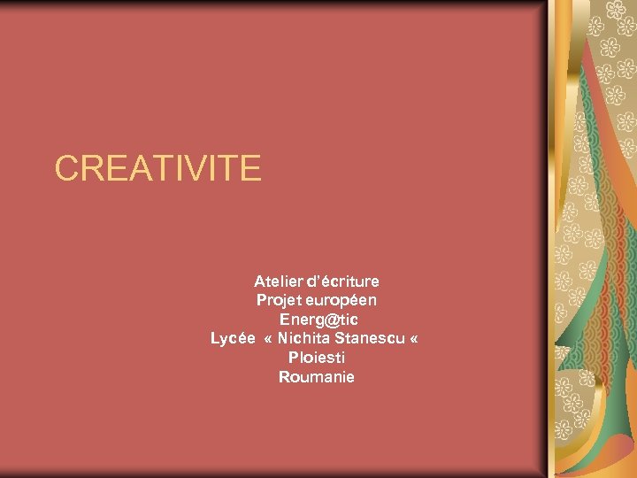 CREATIVITE Atelier d’écriture Projet européen Energ@tic Lycée « Nichita Stanescu « Ploiesti Roumanie 