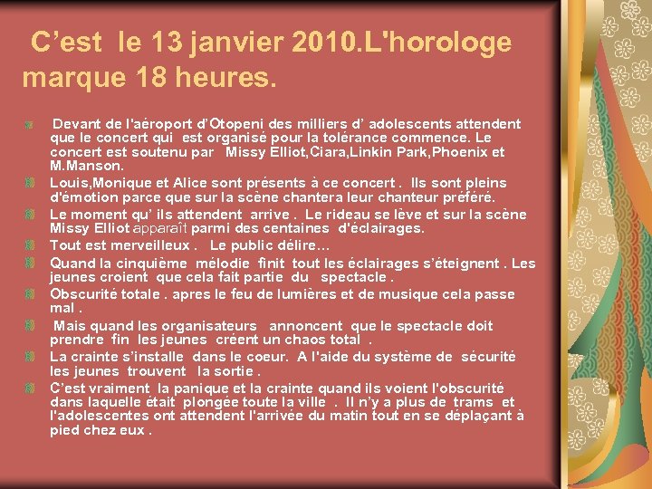 C’est le 13 janvier 2010. L'horologe marque 18 heures. Devant de l'aéroport d’Otopeni