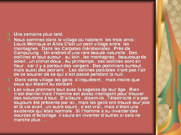 Une semaine plus tard. Nous sommes dans le village où habitent les trois amis