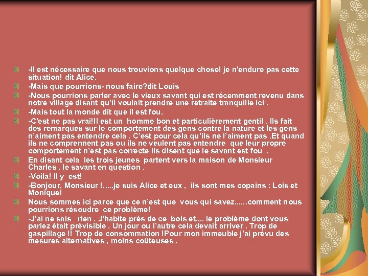 -Il est nécessaire que nous trouvions quelque chose! je n'endure pas cette situation! dit