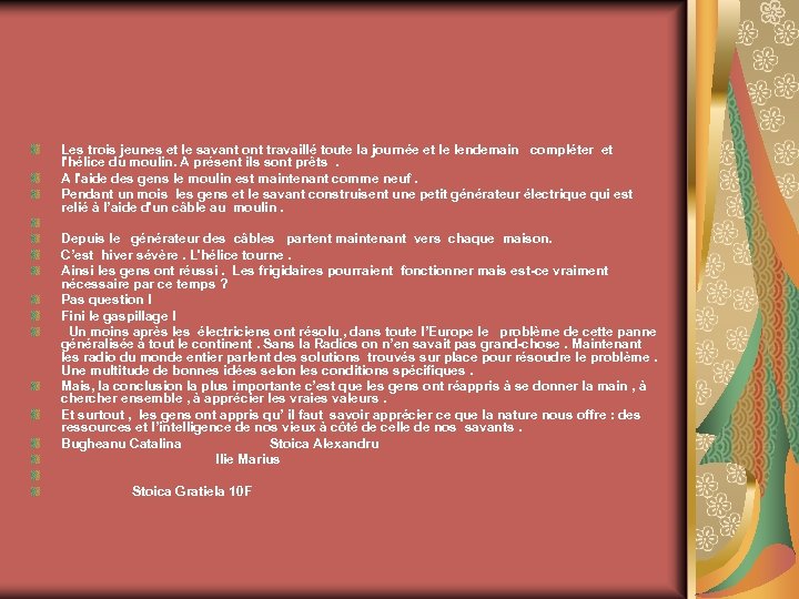 Les trois jeunes et le savant ont travaillé toute la journée et le lendemain