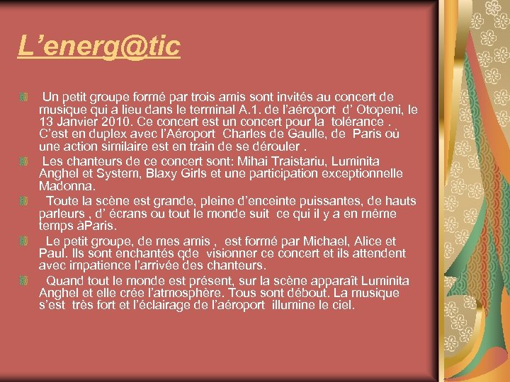 L’energ@tic Un petit groupe formé par trois amis sont invités au concert de musique