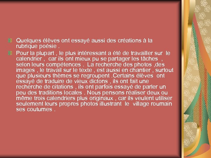 Quelques élèves ont essayé aussi des créations à la rubrique poésie. Pour la plupart