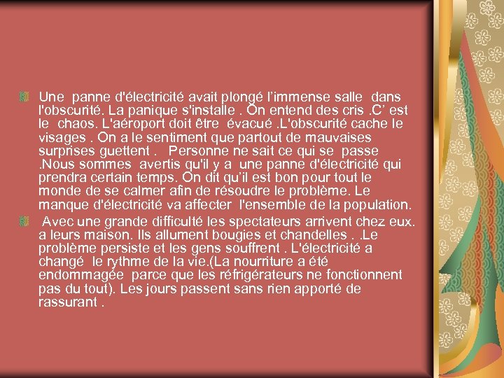 Une panne d'électricité avait plongé l’immense salle dans l'obscurité. La panique s'installe. On entend