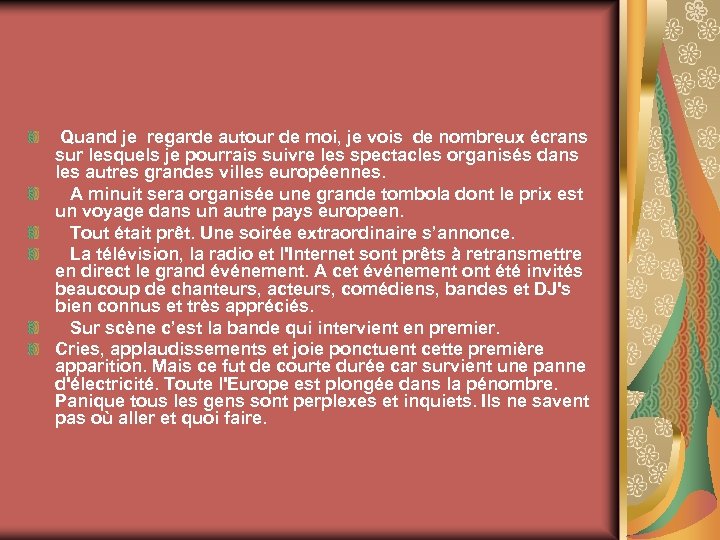  Quand je regarde autour de moi, je vois de nombreux écrans sur lesquels