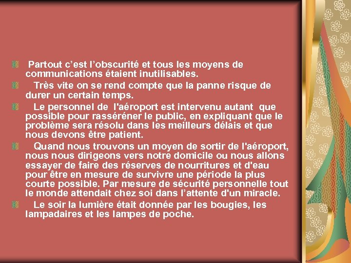  Partout c’est l’obscurité et tous les moyens de communications étaient inutilisables. Très vite