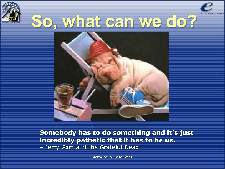 So, what can we do? Somebody has to do something and it’s just incredibly