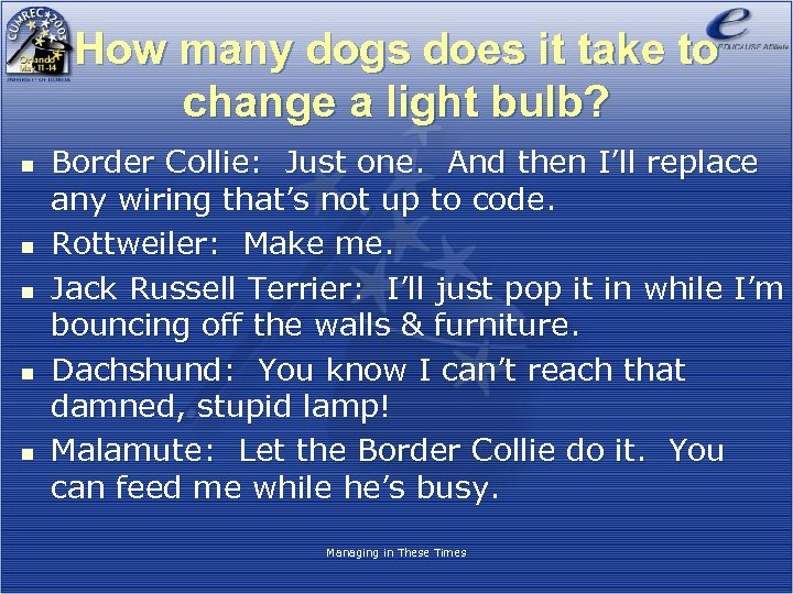 How many dogs does it take to change a light bulb? n n n