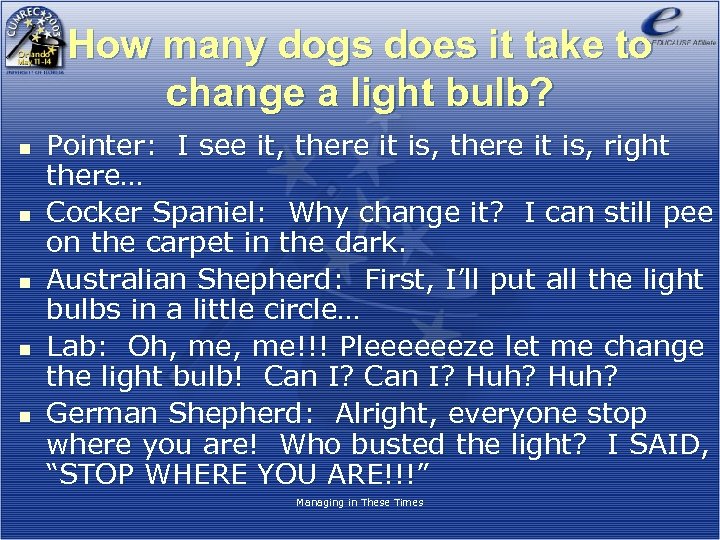 How many dogs does it take to change a light bulb? n n n