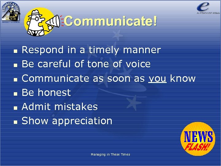 Communicate! n n n Respond in a timely manner Be careful of tone of