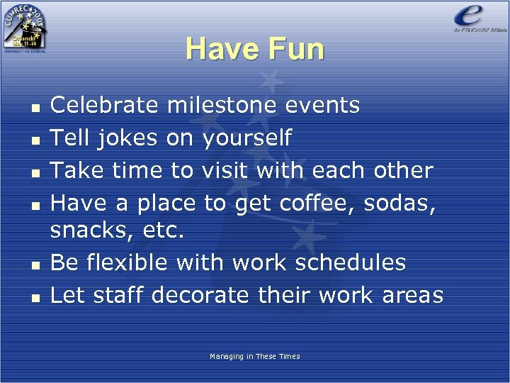 Have Fun n n n Celebrate milestone events Tell jokes on yourself Take time