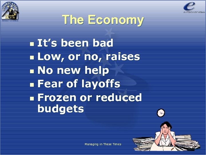 The Economy It’s been bad n Low, or no, raises n No new help