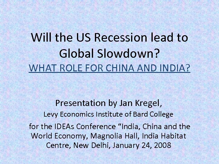 Will the US Recession lead to Global Slowdown? WHAT ROLE FOR CHINA AND INDIA?