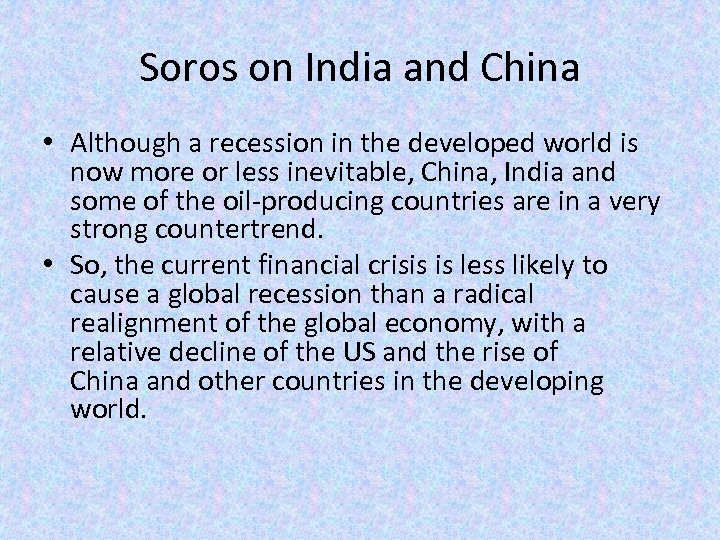 Soros on India and China • Although a recession in the developed world is