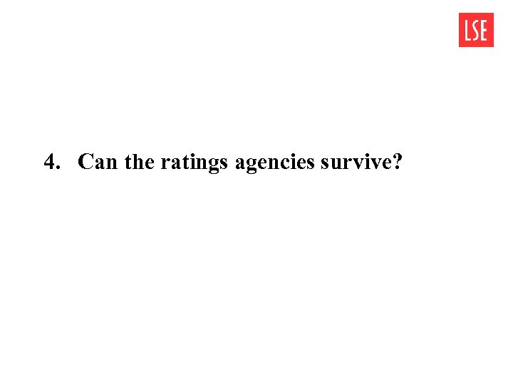 4. Can the ratings agencies survive? 