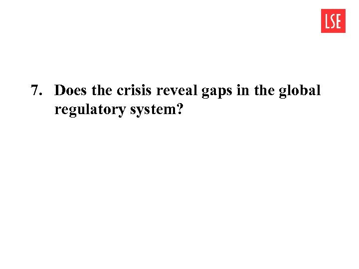 7. Does the crisis reveal gaps in the global regulatory system? 