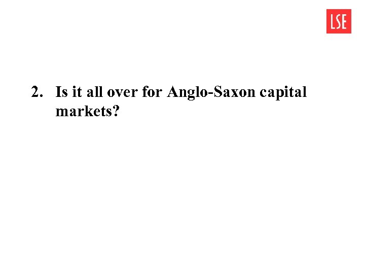 2. Is it all over for Anglo-Saxon capital markets? 