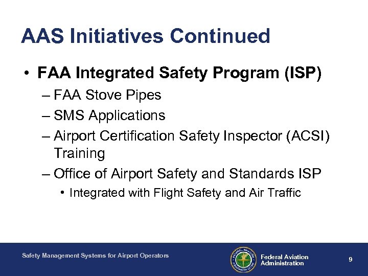 AAS Initiatives Continued • FAA Integrated Safety Program (ISP) – FAA Stove Pipes –