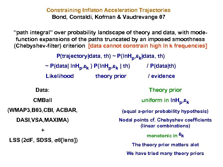 Constraining Inflaton Acceleration Trajectories Bond, Contaldi, Kofman & Vaudrevange 07 “path integral” over probability