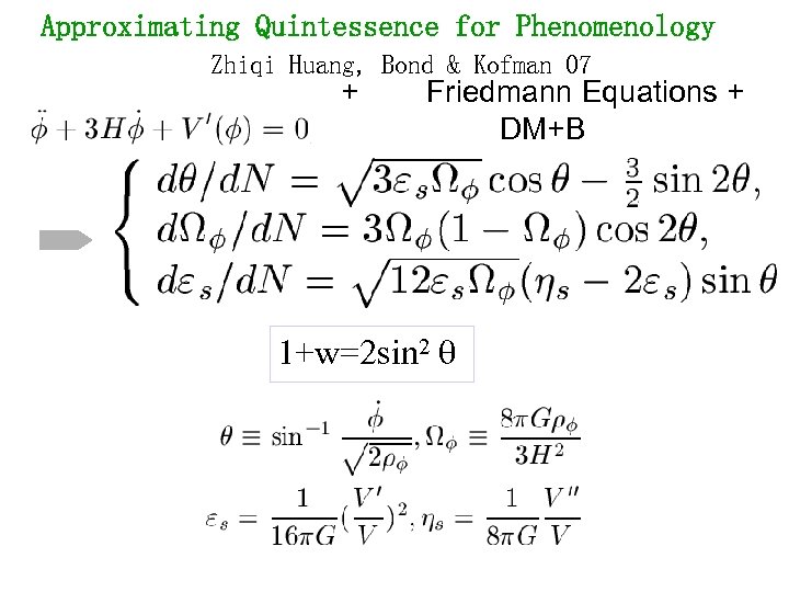 Approximating Quintessence for Phenomenology Zhiqi Huang, Bond & Kofman 07 + Friedmann Equations +