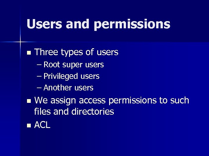 Users and permissions n Three types of users – Root super users – Privileged