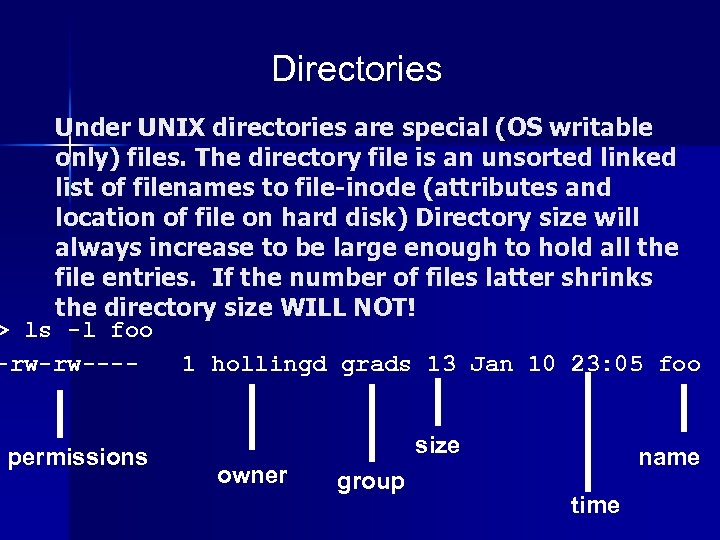 Directories Under UNIX directories are special (OS writable only) files. The directory file is