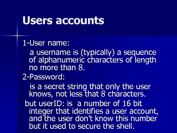 Users accounts 1 -User name: a username is (typically) a sequence of alphanumeric characters