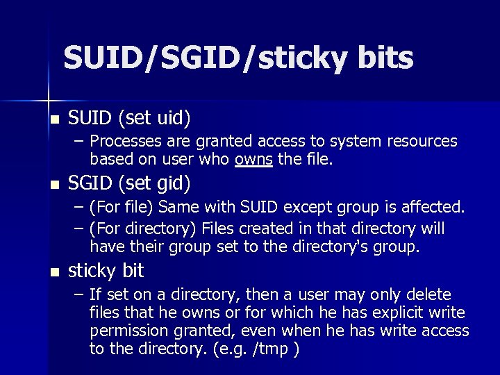 SUID/SGID/sticky bits n SUID (set uid) – Processes are granted access to system resources