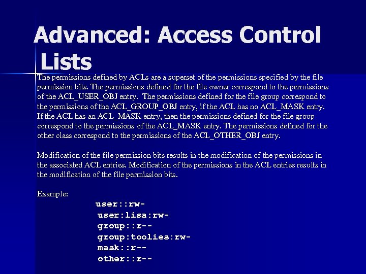 Advanced: Access Control Lists The permissions defined by ACLs are a superset of the